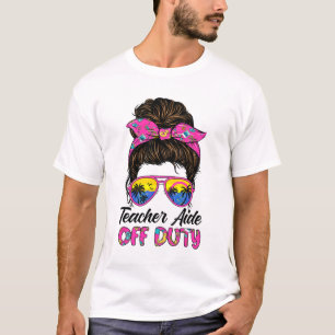 Last Day Of School Teacher Aide Off Duty Messy Bun T-Shirt