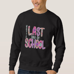 Last Day of School Teacher Appreciation Gift End o Sweatshirt