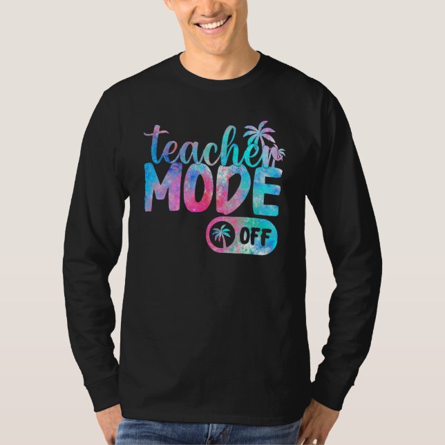 Last Day of School teacher mode off Teacher_3 T-Shirt (Front)