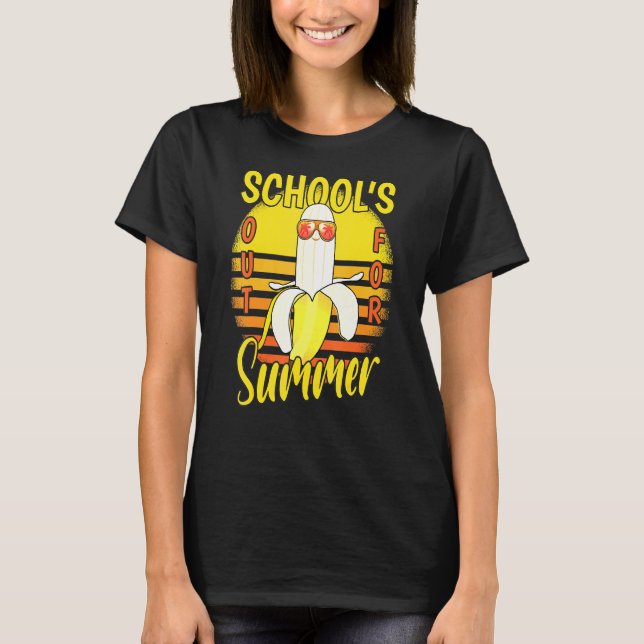 Last Day Of Schools Out For Summer Vacation Banana T-Shirt (Front)