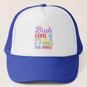 Last Day School Admit It You'll Miss Me 67 Times Trucker Hat