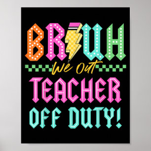 Last Day School Bruh Out Teacher Off Duty Men Poster