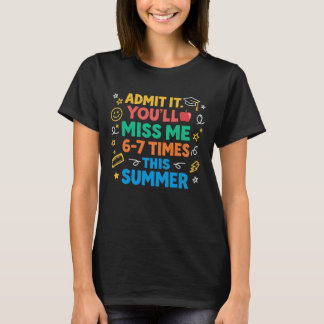Last Day School Funny Admit It Youll Miss Me 67, d T-Shirt