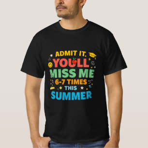 Last Day School Funny Admit It Youll Miss Me 67 T-Shirt