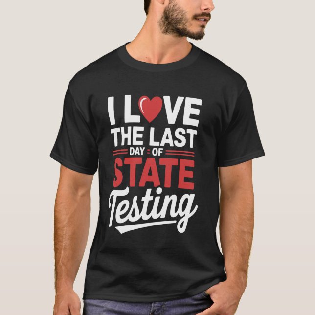 Last Day State Testing Funny School Quote Teacher  T-Shirt (Front)