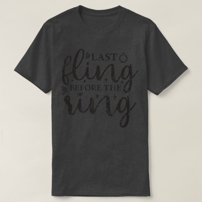 Last Fling Before Ring Bride Bridesmaid Bacheloret T-Shirt (Design Front)