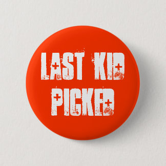 Last Kid Picked 6 Cm Round Badge