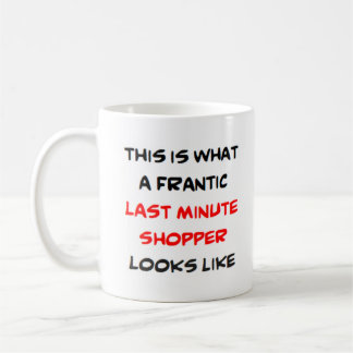 last minute shopper, frantic coffee mug