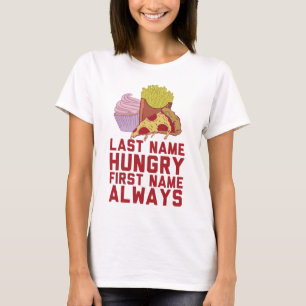 Last Name Hungry FFirst Name Always T-Shirt