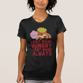 Last Name Hungry FFirst Name Always T-Shirt