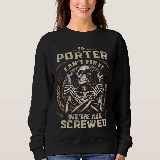 Last Name Porter, If Porter Can't Fix It Sweatshirt (Front)