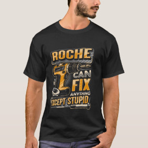 Last Name Roche Can Fix Anything Except Stupid T-Shirt