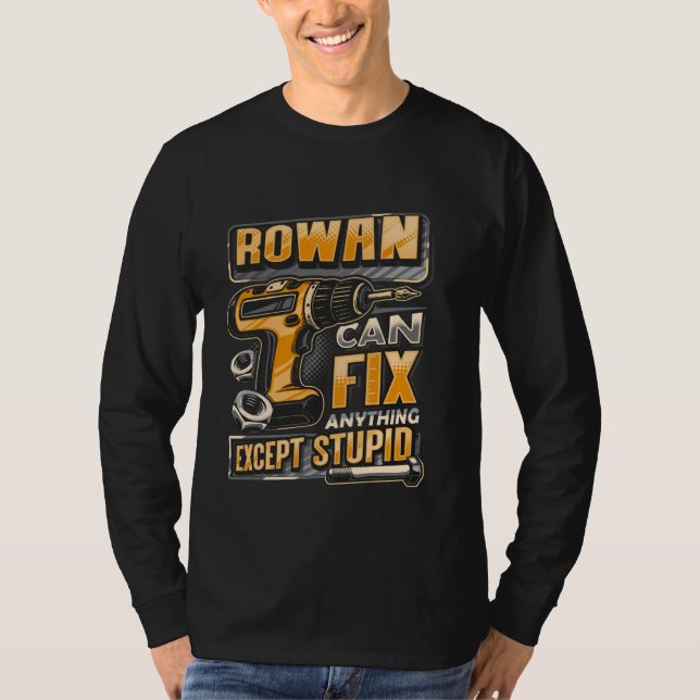 Last Name Rowan Can Fix Anything Except Stupid T-Shirt (Front)