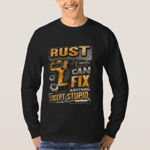 Last Name Rust Can Fix Anything Except Stupid T-Shirt