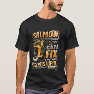 Last Name Salmon Can Fix Anything Except Stupid T-Shirt