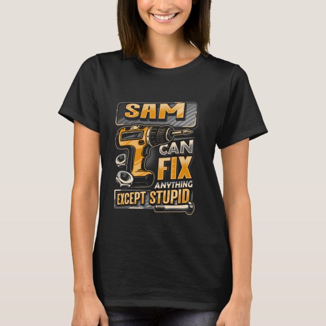 Last Name Sam Can Fix Anything Except Stupid T-Shirt (Front)