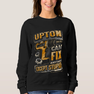 Last Name Upton Can Fix Anything Except Stupid Sweatshirt