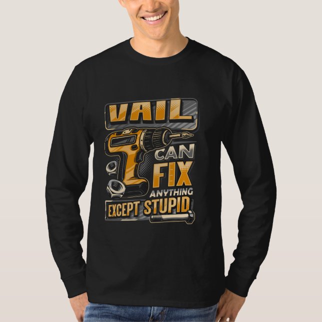 Last Name Vail Can Fix Anything Except Stupid T-Shirt (Front)