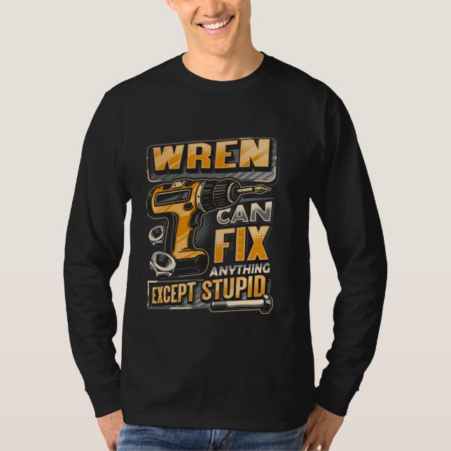 Last Name Wren Can Fix Anything Except Stupid T-Shirt (Front)