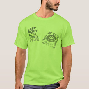 Last Night A CDJ Saved My Life - DJ Disc Jockey T-Shirt