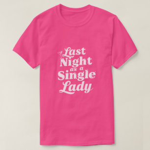 Last Night as a Single Lady - Bachelorette T-Shirt
