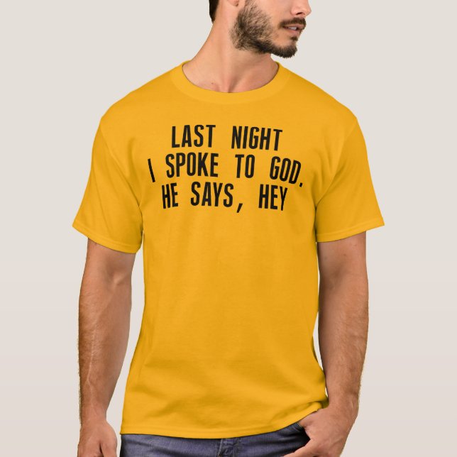 Last night I spoke to God T-Shirt (Front)