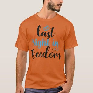 last night in freedom, bride to be, i bent the kne T-Shirt