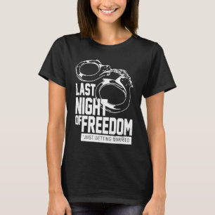 Last Night Of Freedom Cuffs Just Getting Married T-Shirt
