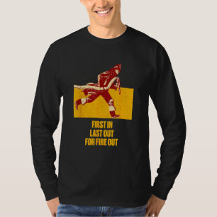 Last Out for Fire Out Firefighter Sayings Fireman  T-Shirt