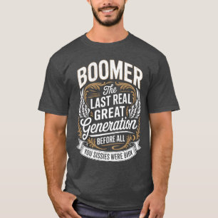 Last Real Generation Baby Boomer Humor Boomer Funn T-Shirt