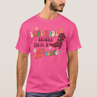 Last Ride Before She Is Bride Bridesmaid Rodeo Bac T-Shirt