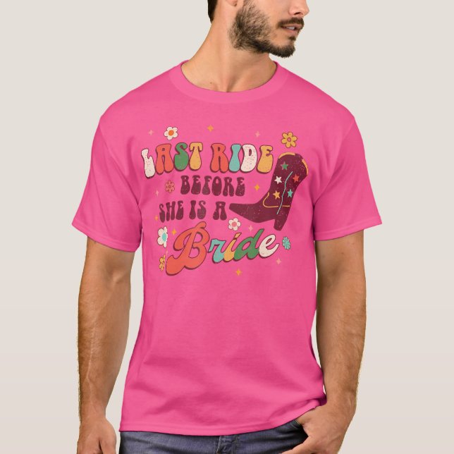 Last Ride Before She Is Bride Bridesmaid Rodeo Bac T-Shirt (Front)
