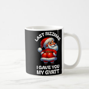 Last Rizzmas I Gave You My Gyatt Funny Santa Naugh Coffee Mug