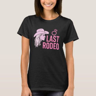 Last Rodeo Bachelorette Party Funny Bride Cowgirl  T-Shirt
