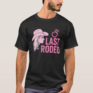 Last Rodeo Bachelorette Party Funny Bride Cowgirl  T-Shirt