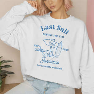 Last sail Before The veil Bachelorette weekend Sweatshirt