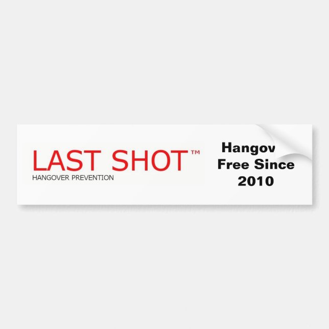Last Shot™ Hangover Prevention Drink Bumper Sticker (Front)