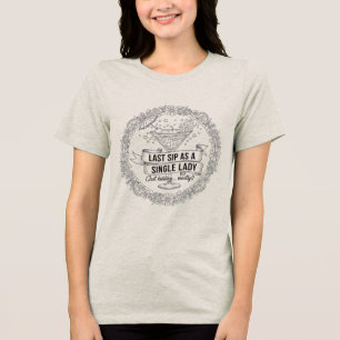 Last Sip of Single Lady Bachelorette Party Tri-Blend Shirt