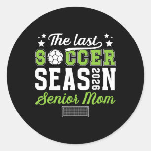 Last Soccer Season Soccer Senior Mom 2026 Soccer S Classic Round Sticker