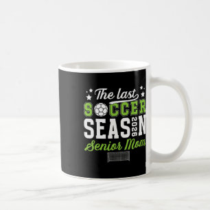 Last Soccer Season Soccer Senior Mom 2026 Soccer S Coffee Mug