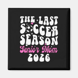 Last Soccer Season Soccer Senior Mum 2026 Soccer S Magnet