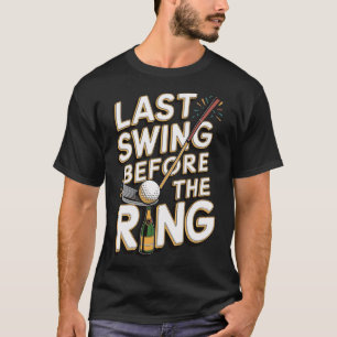 Last Swing Before The Ring 1 T-Shirt