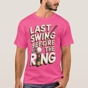 Last Swing Before The Ring T-Shirt