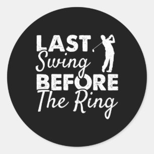 Last Swing Before The Ring - Wedding Party Golf Pl Classic Round Sticker