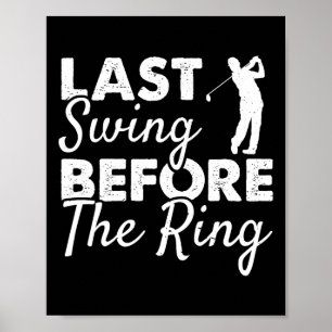 Last Swing Before The Ring - Wedding Party Golf Pl Poster