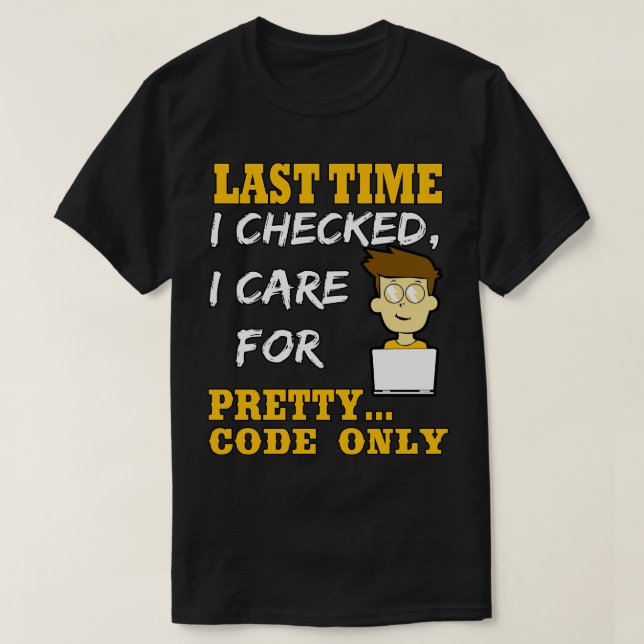 Last Time I Checked I e For Pretty Code Only T-Shirt (Design Front)