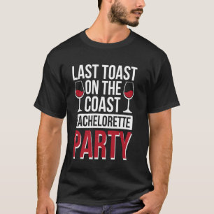 Last Toast On The Coast Bachelorette Party T-Shirt