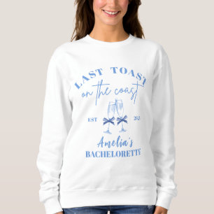 Last toast on the coast blue bachelorette party  sweatshirt
