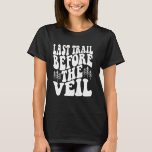 Last Trail Before The Veil Camping Hiking Bachelor T-Shirt