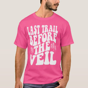 Last Trail Before The Veil Camping Hiking Bachelor T-Shirt
